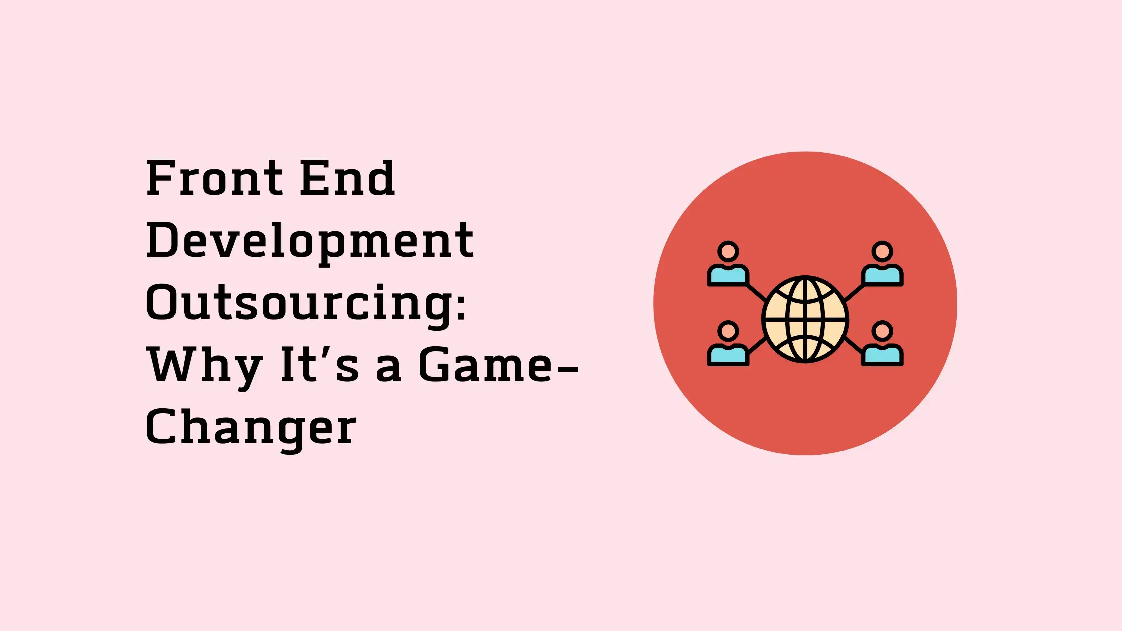 Front-End-Development-Outsourcing-Why-Its-a-Game-Changer